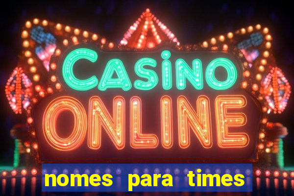 nomes para times de varzea