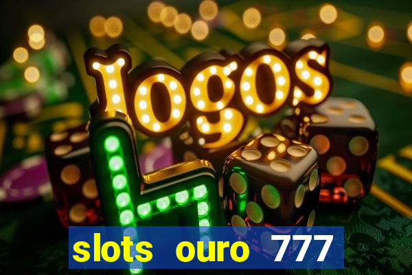 slots ouro 777 play store