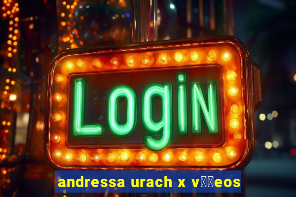 andressa urach x v閾哾eos