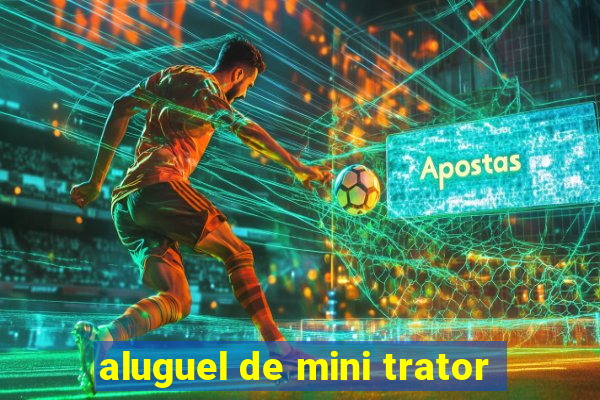 aluguel de mini trator