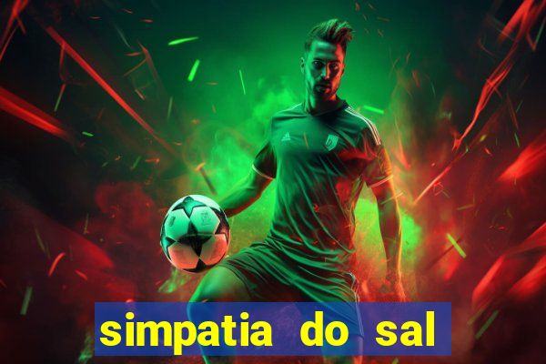 simpatia do sal grosso para afastar rival