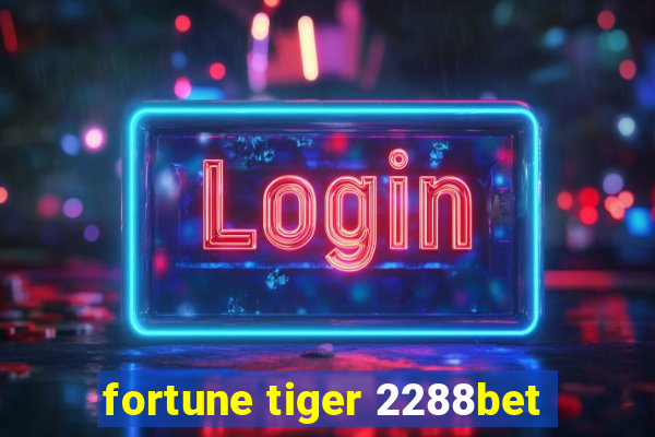 fortune tiger 2288bet