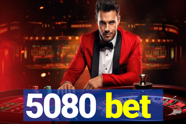5080 bet