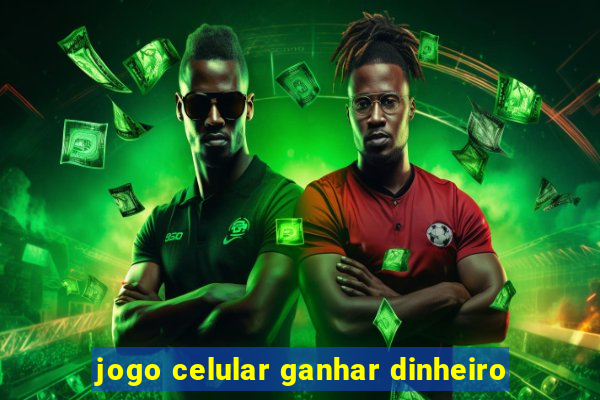 jogo celular ganhar dinheiro