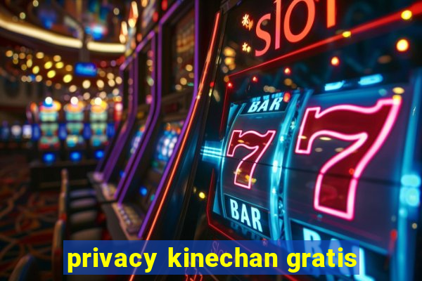 privacy kinechan gratis