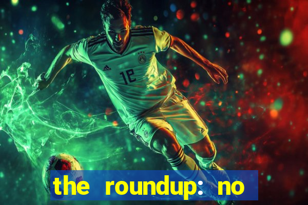 the roundup: no way out dublado download