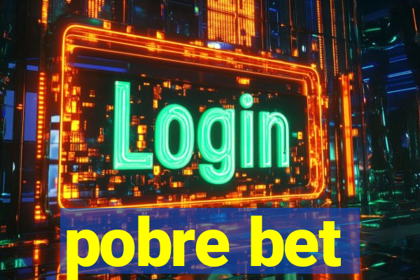 pobre bet