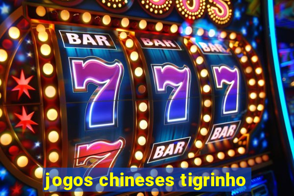 jogos chineses tigrinho