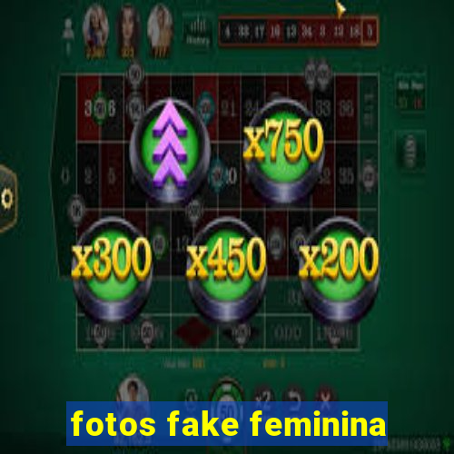 fotos fake feminina