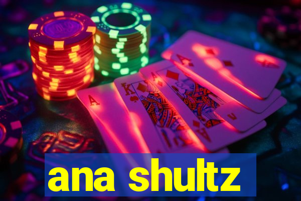 ana shultz