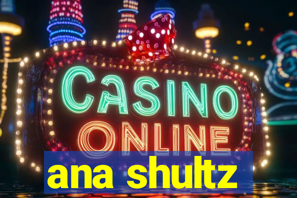 ana shultz