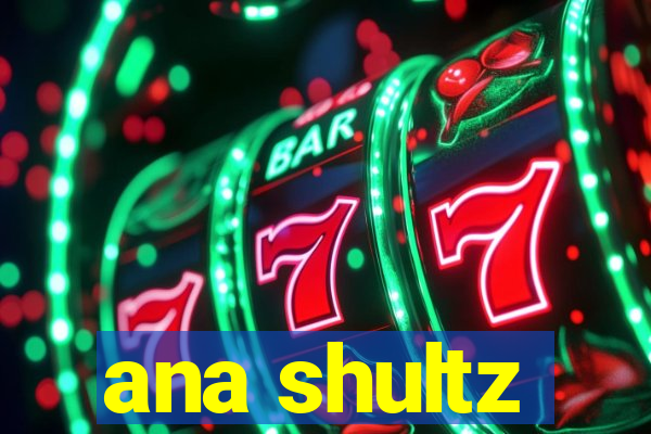 ana shultz