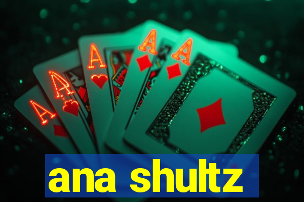 ana shultz