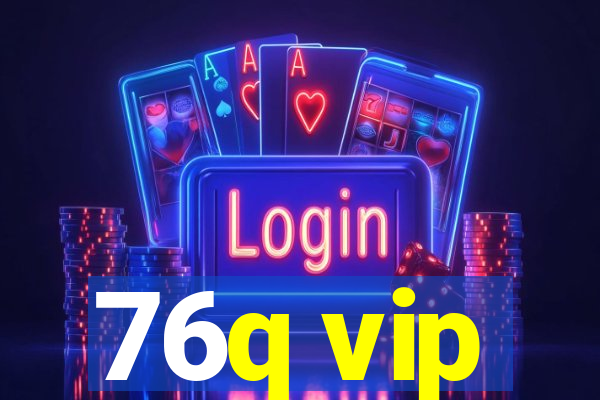 76q vip