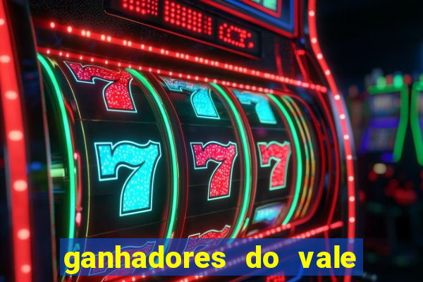 ganhadores do vale sorte de hoje