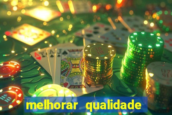 melhorar qualidade da foto