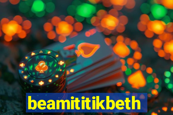 beamititikbeth