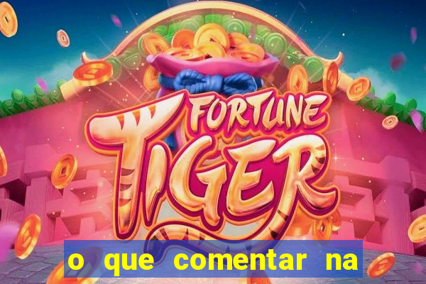 o que comentar na foto do amigo jogador