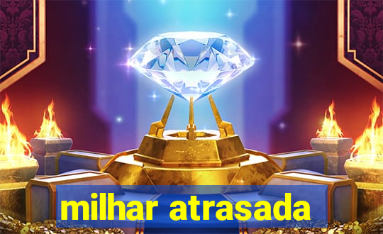 milhar atrasada