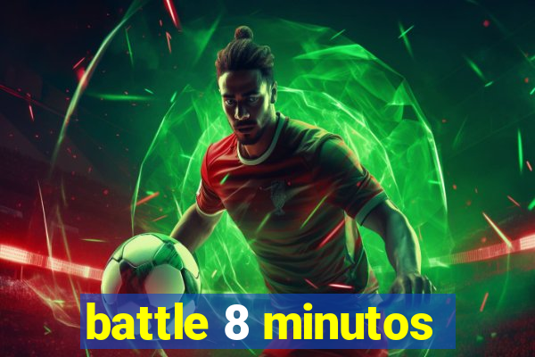 battle 8 minutos