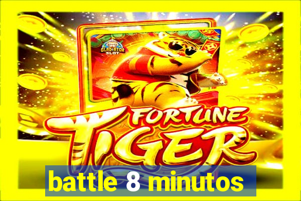 battle 8 minutos