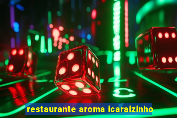 restaurante aroma icaraizinho
