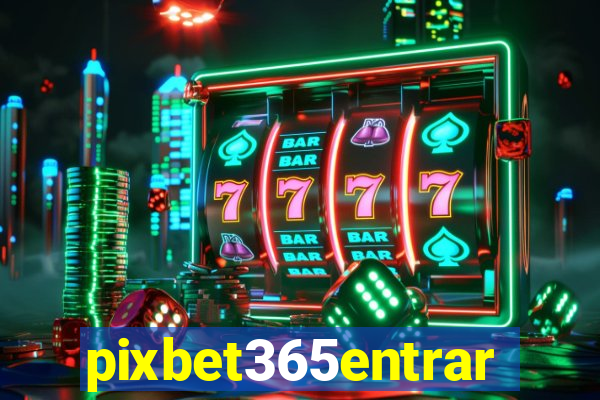 pixbet365entrar