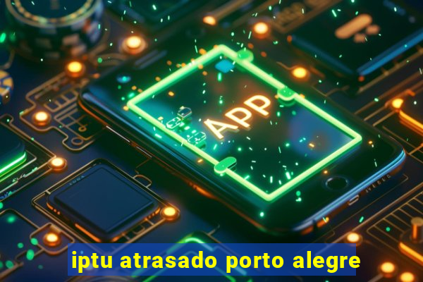 iptu atrasado porto alegre