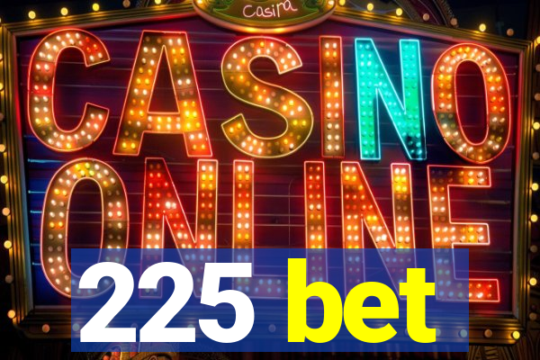 225 bet