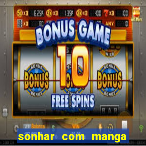 sonhar com manga madura jogo do bicho