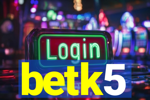 betk5
