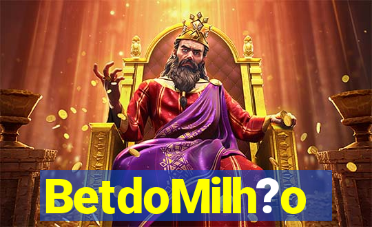BetdoMilh?o