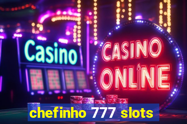 chefinho 777 slots