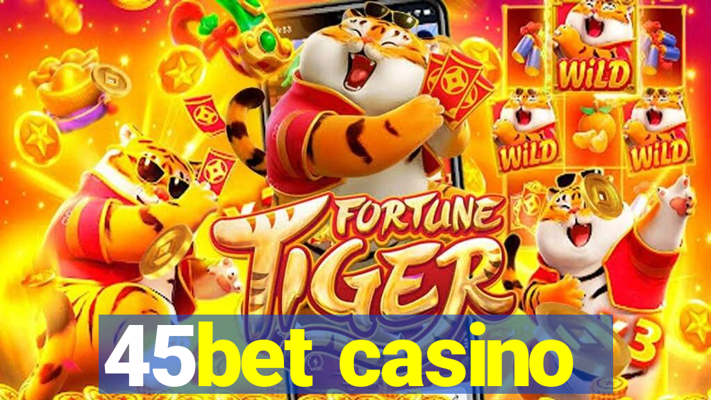 45bet casino