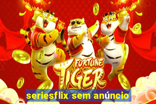 seriesflix sem anúncio
