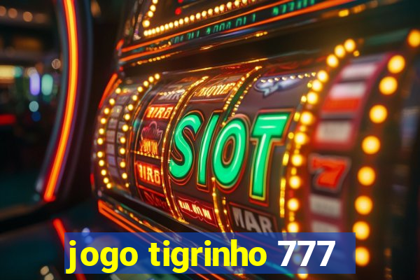 jogo tigrinho 777