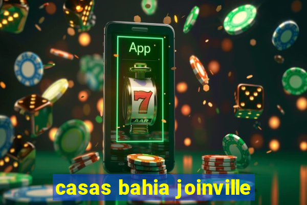 casas bahia joinville