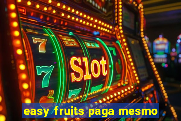 easy fruits paga mesmo