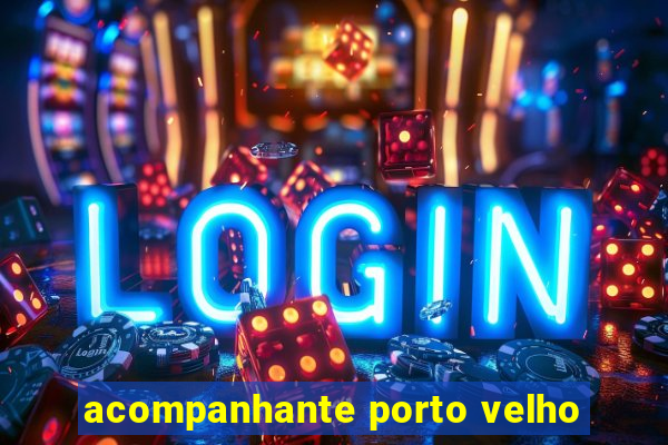 acompanhante porto velho