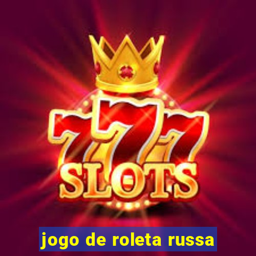 jogo de roleta russa