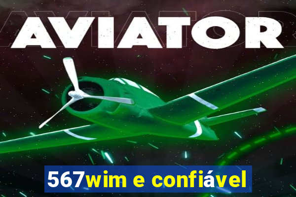 567wim e confiável