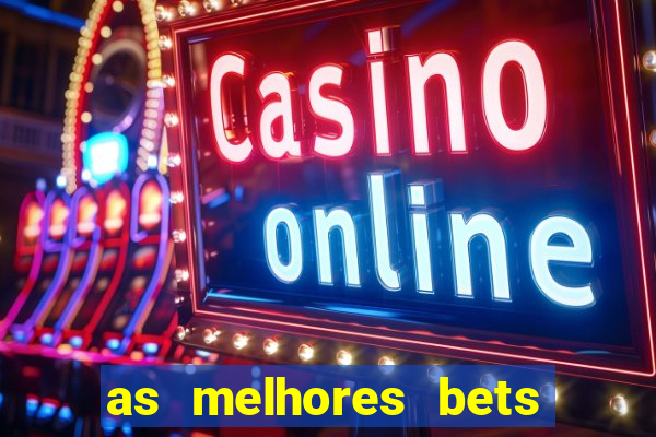 as melhores bets do brasil
