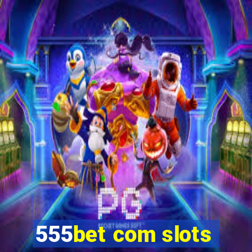 555bet com slots