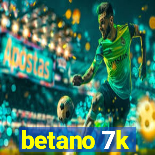 betano 7k