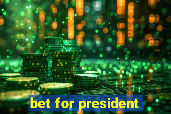bet for president