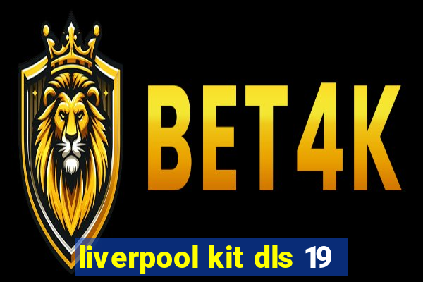 liverpool kit dls 19