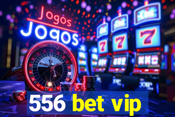 556 bet vip