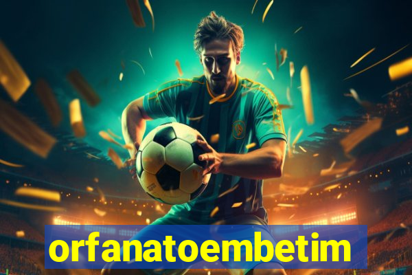 orfanatoembetim