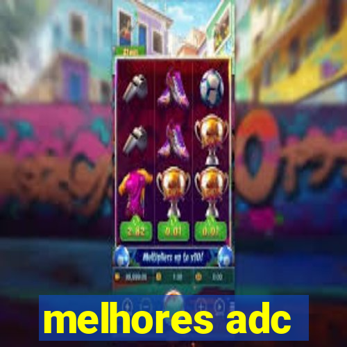 melhores adc