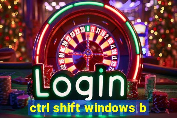 ctrl shift windows b